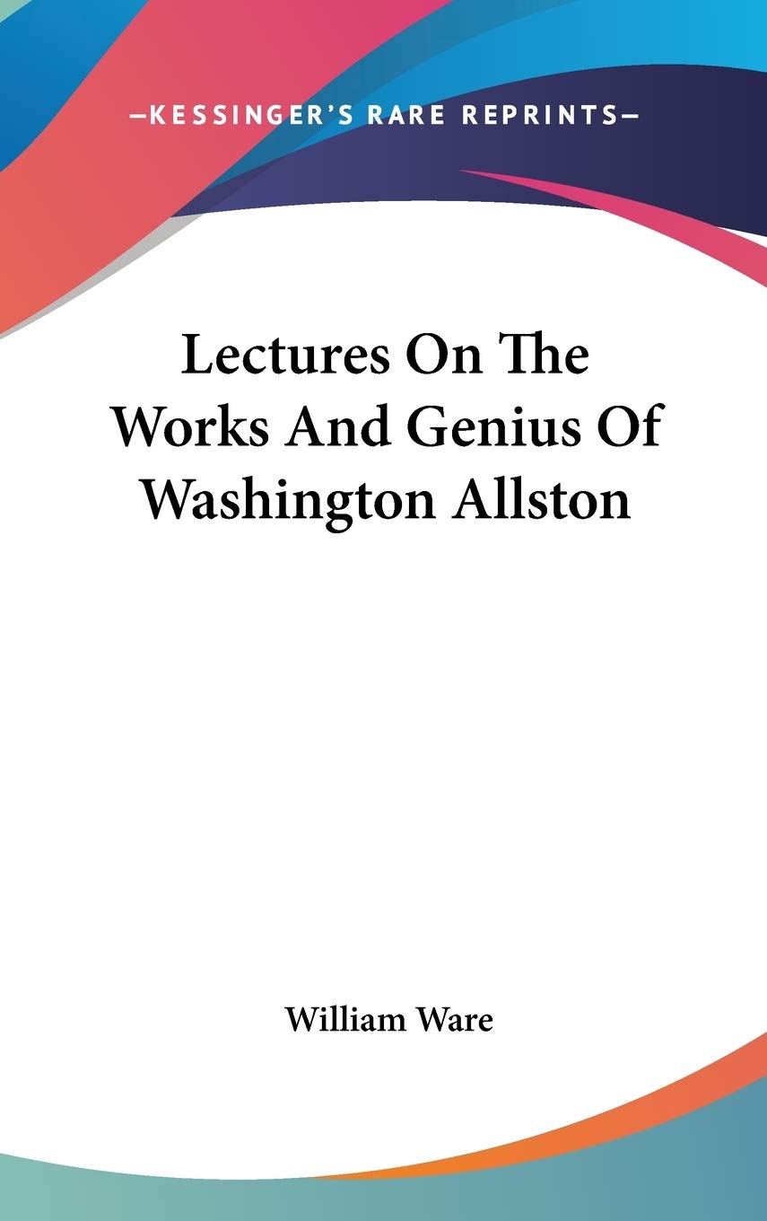 Lectures On The Works And Genius Of Washington Allston Philosophy
