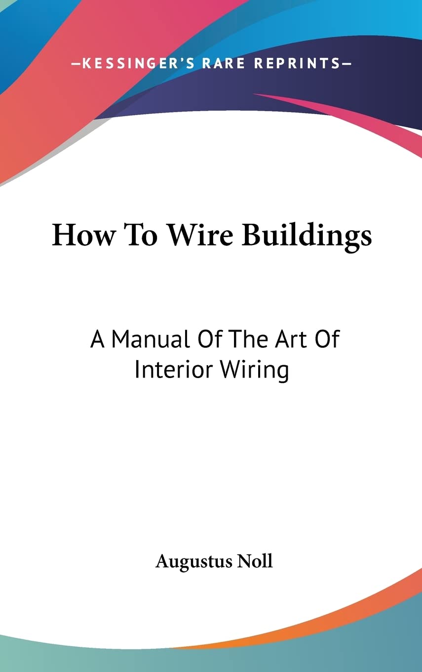 How To Wire Buildings: A Manual of the Art of Interior Wiring Books