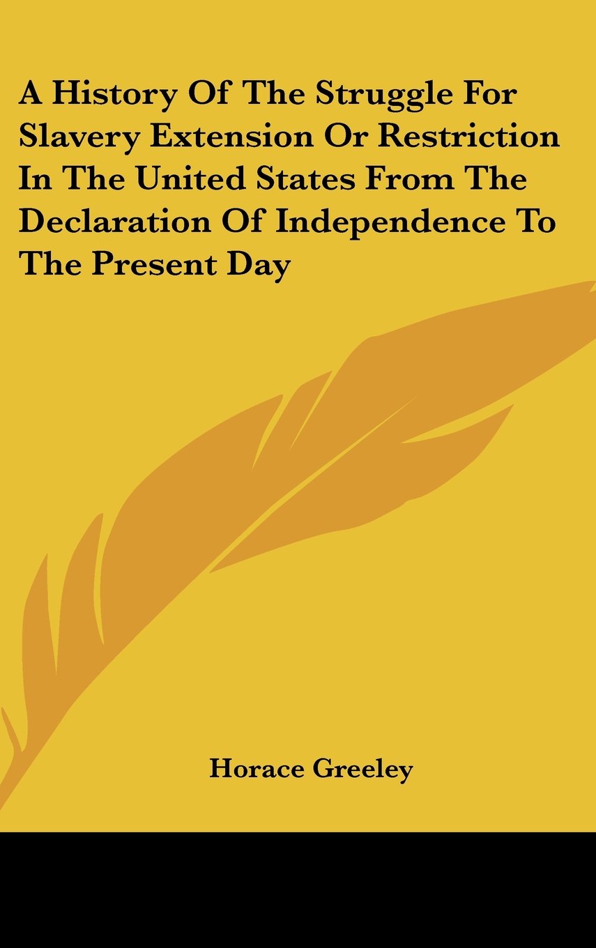 A History of the Struggle for Slavery Extension or Restriction in the United States from the Declaration of Independence to the Present Day Social Sciences