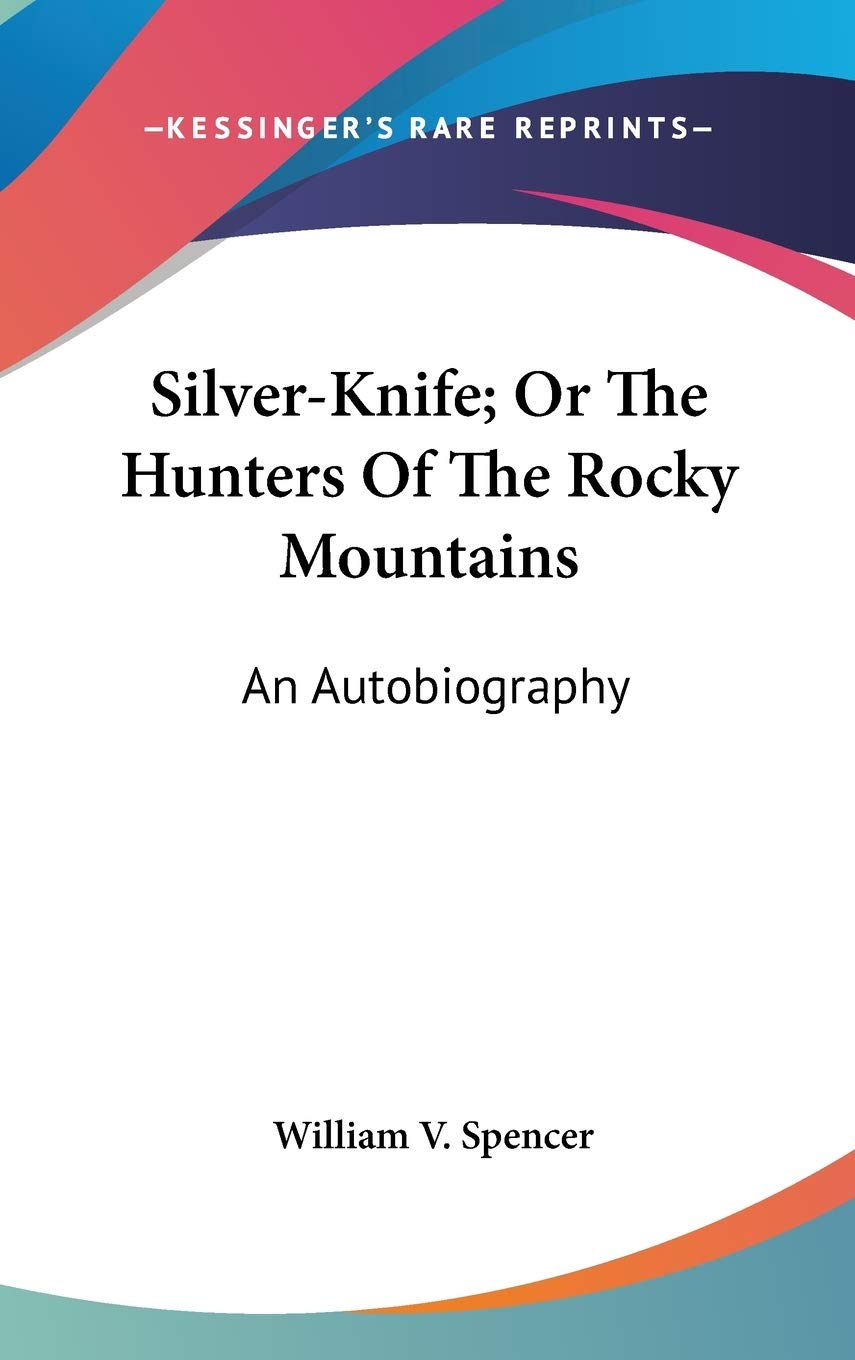 Silver-Knife, Or The Hunters Of The Rocky Mountains: An Autobiography Books