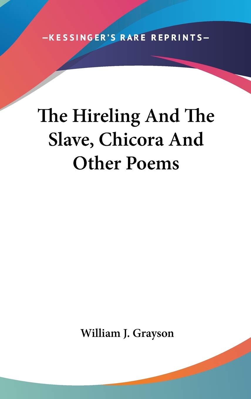 The Hireling And The Slave, Chicora And Other Poems Poetry