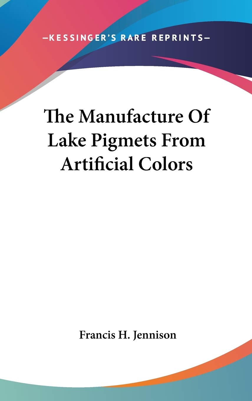 The Manufacture Of Lake Pigmets From Artificial Colors Business, Finance & Career