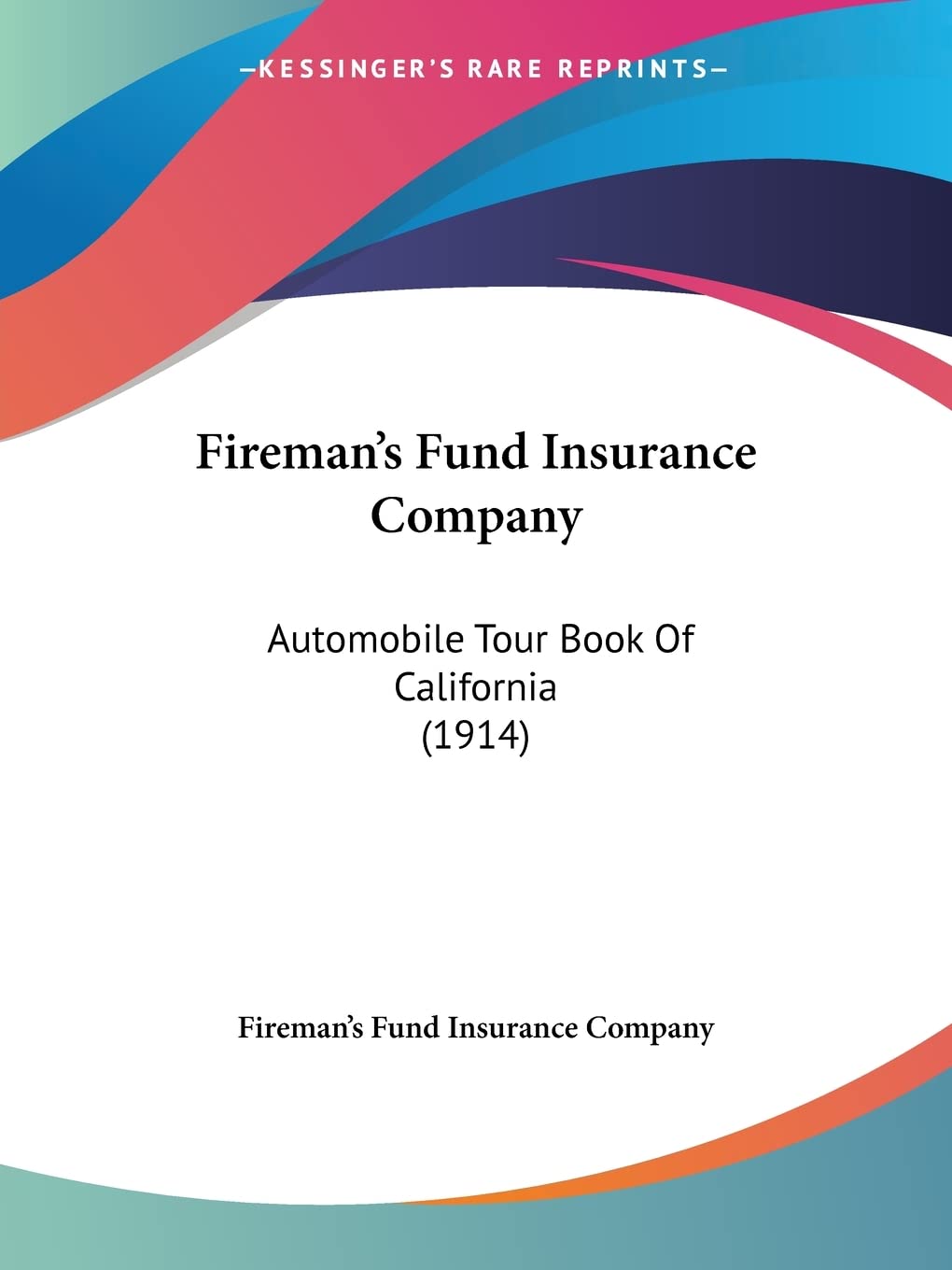 Fireman's Fund Insurance Company Automobile Tour Book Of California: Automobile Tour Book Of California (1914) Contemporary literature Books