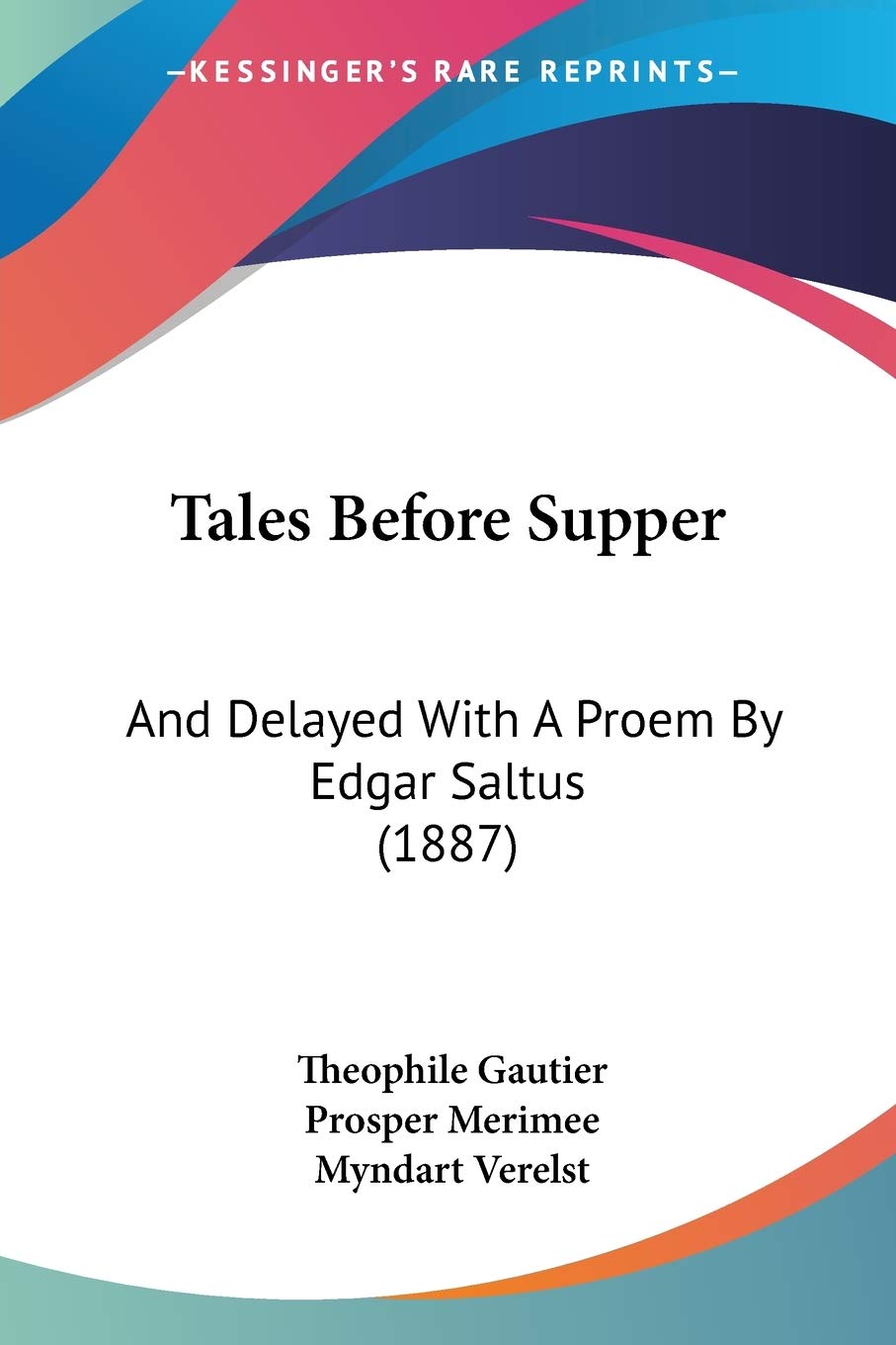 Tales Before Supper, And Delayed With A Proem By Edgar Saltus: And Delayed With A Proem By Edgar Saltus (1887) Poetry