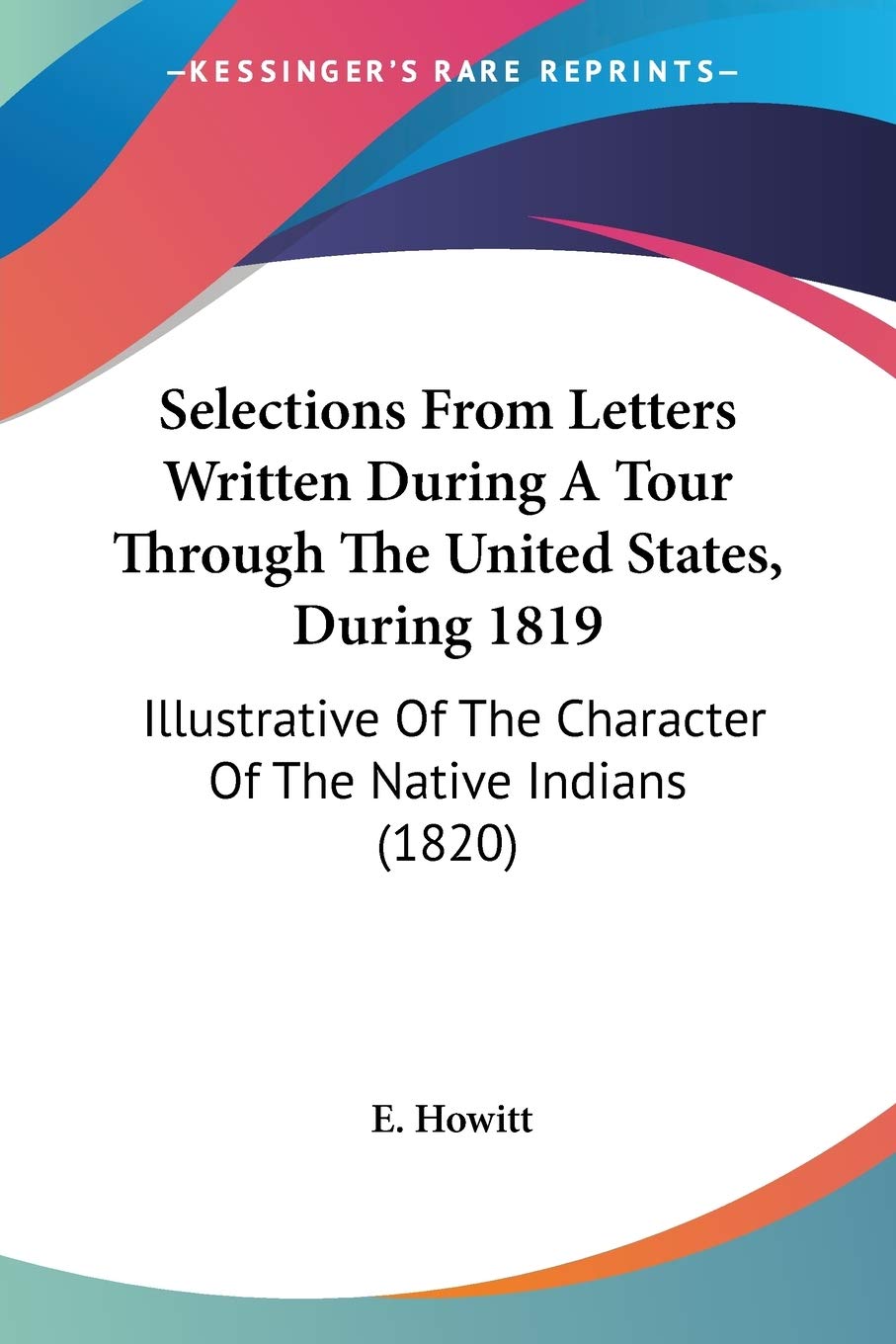 Selections From Letters Written During A Tour Through The United States, During 1819: Illustrative of the Character of the Native Indians: Illustrative Of The Character Of The Native Indians (1820) Essays & Short Stories