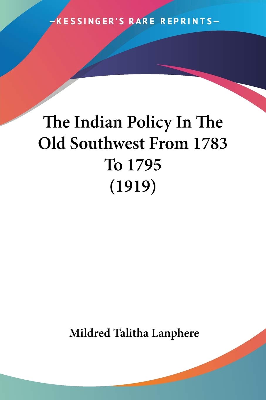 The Indian Policy In The Old Southwest From 1783 To 1795 Books