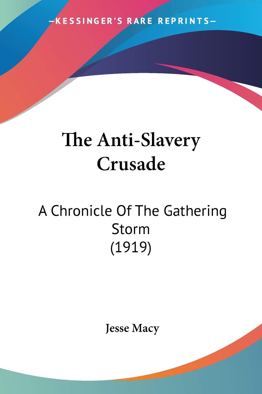 The Anti-Slavery Crusade: A Chronicle of the Gathering Storm: A Chronicle Of The Gathering Storm (1919) Social Sciences