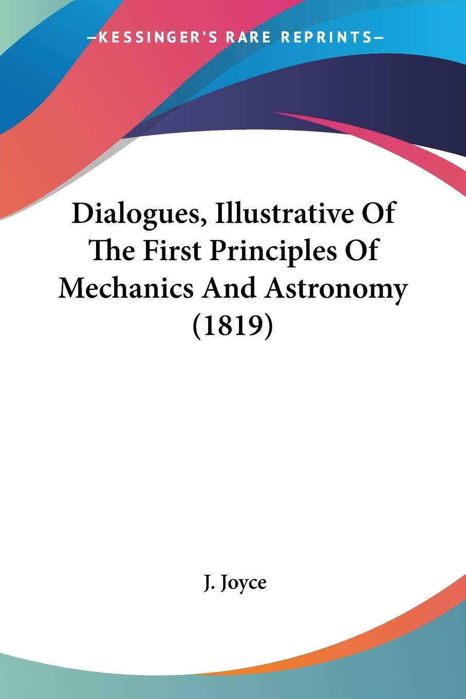 Dialogues, Illustrative Of The First Principles Of Mechanics And Astronomy Natural Sciences