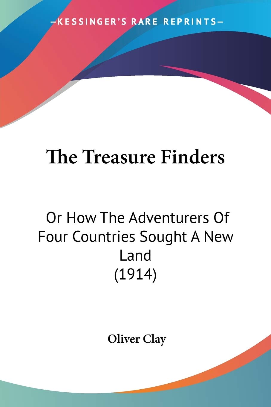 The Treasure Finders: Or How the Adventurers of Four Countries Sought a New Land: Or How The Adventurers Of Four Countries Sought A New Land (1914) Art & Literature Books