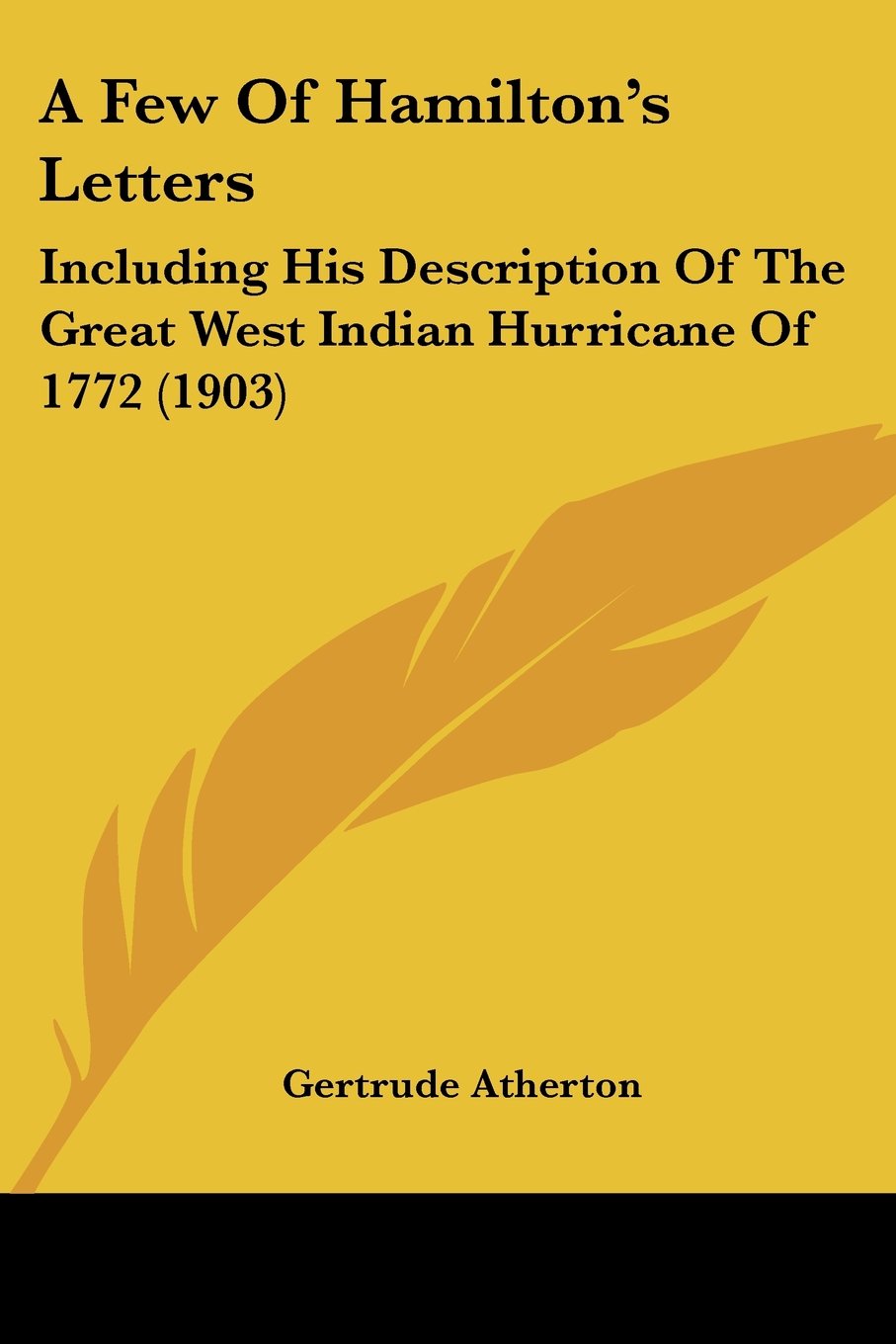 A Few Of Hamilton's Letters: Including His Description of the Great West Indian Hurricane of 1772 Books