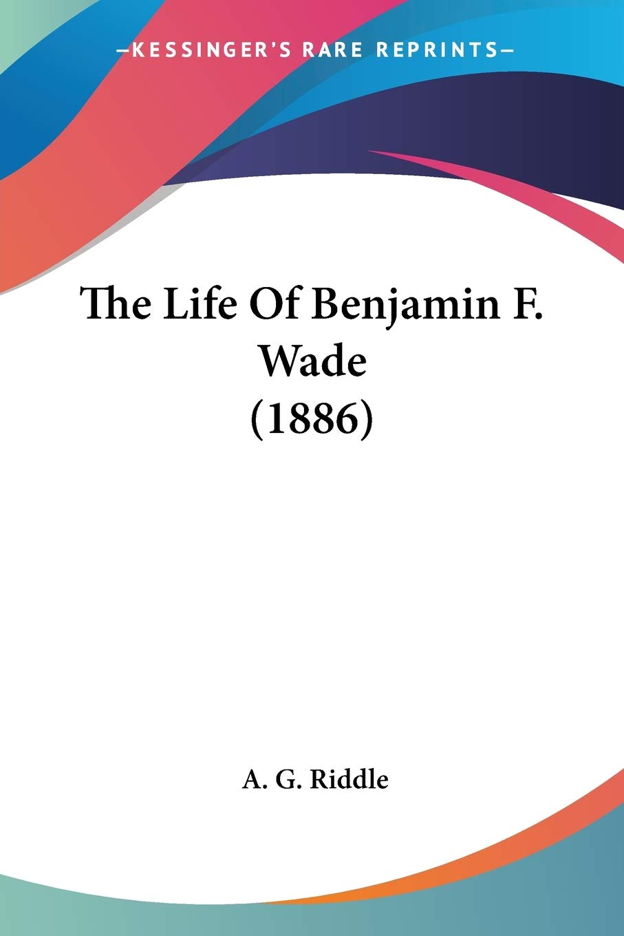 The Life Of Benjamin F. Wade Contemporary literature