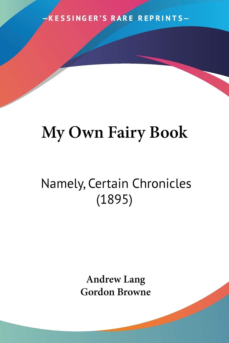 My Own Fairy Book: Namely, Certain Chronicles: Namely, Certain Chronicles (1895) Philosophy