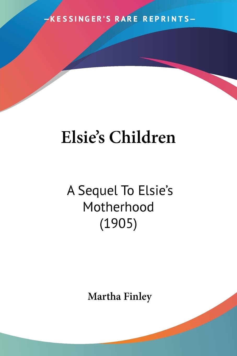Elsie's Children: A Sequel to Elsie's Motherhood: A Sequel To Elsie's Motherhood (1905) Contemporary literature Books