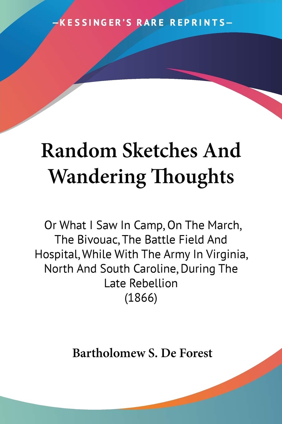 Random Sketches And Wandering Thoughts: Or What I Saw In Camp, On The March, The Bivouac, The Battle Field And Hospital, While With The Army In ... Caroline, During The Late Rebellion (1866) Biographies & Memoirs Audio Books
