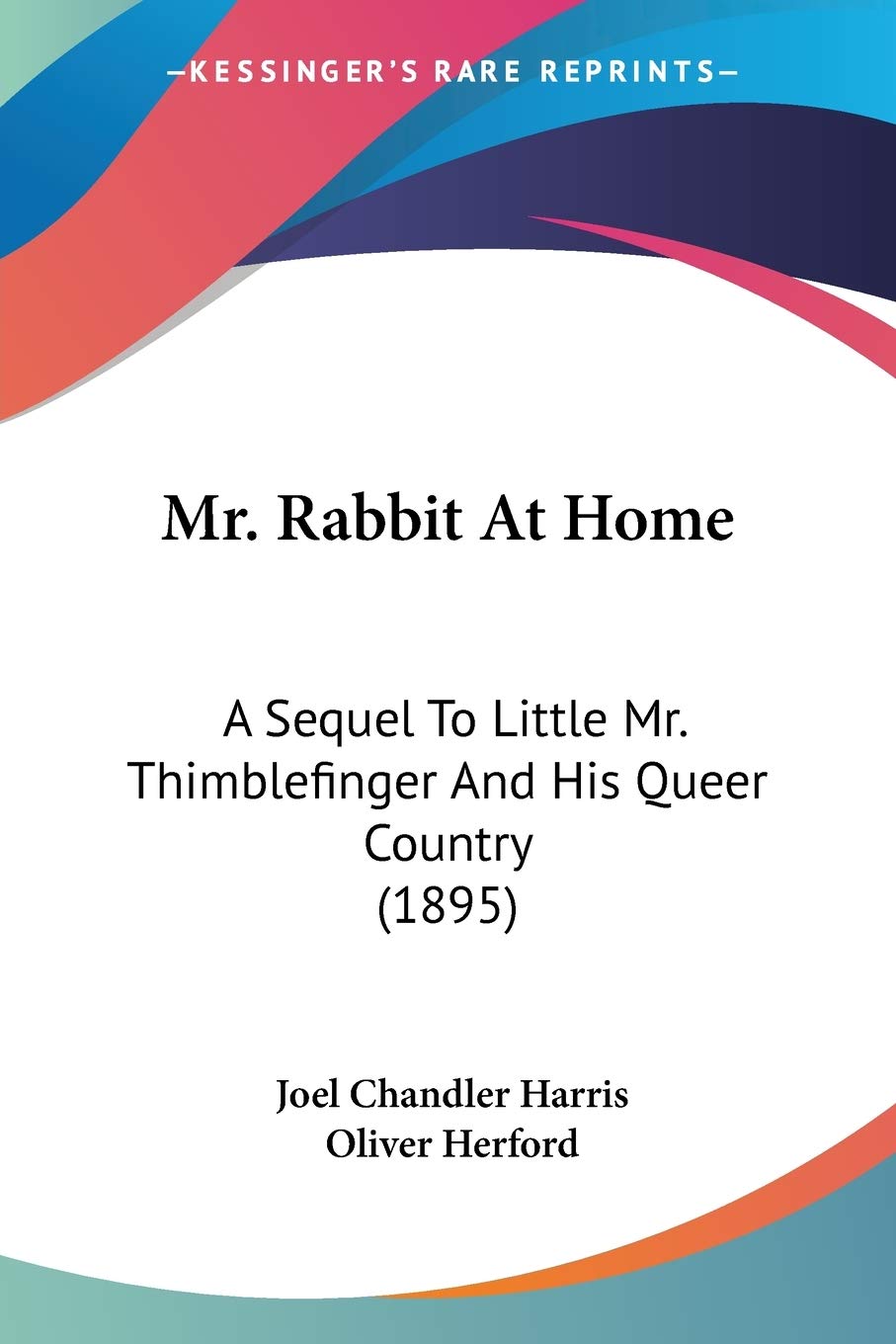 Mr. Rabbit At Home: A Sequel to Little Mr. Thimblefinger and His Queer Country: A Sequel To Little Mr. Thimblefinger And His Queer Country (1895) Classics