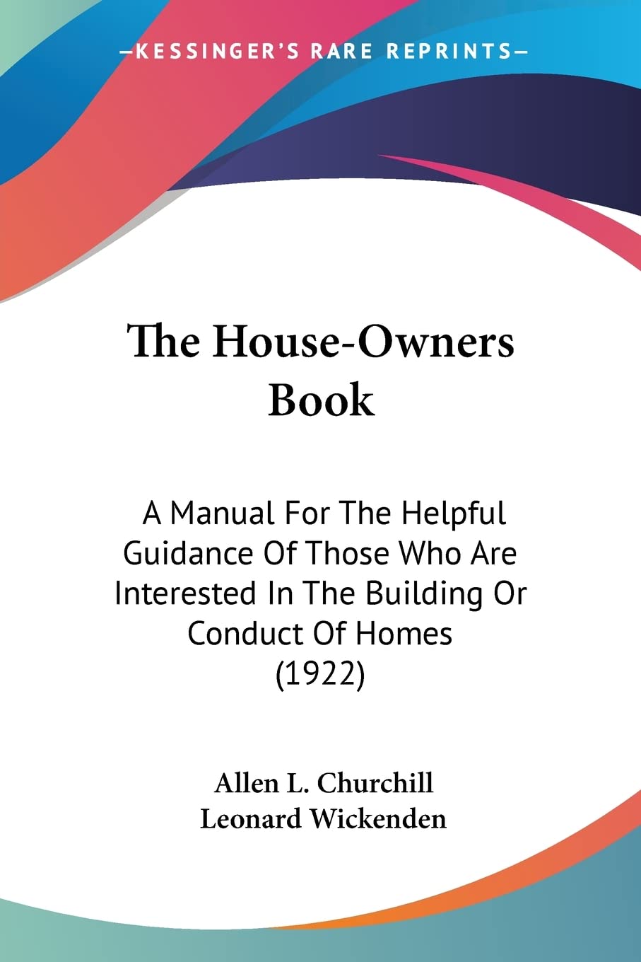 The House-Owners Book: A Manual for the Helpful Guidance of Those Who Are Interested in the Building or Conduct of Homes: A Manual For The Helpful ... In The Building Or Conduct Of Homes (1922) Hobbies & Crafts