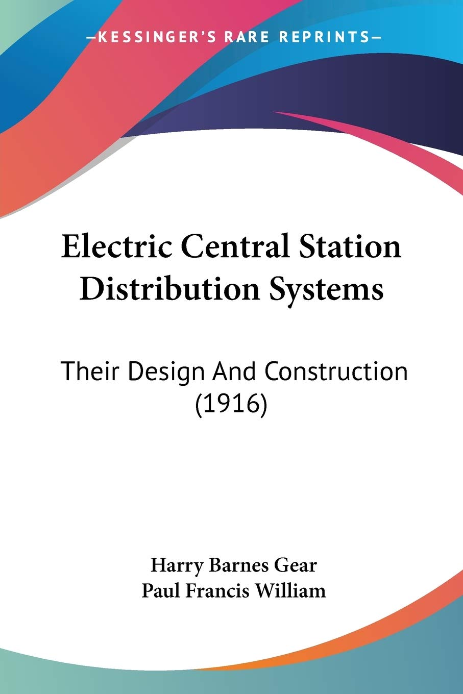 Electric Central Station Distribution Systems: Their Design and Construction: Their Design And Construction (1916) Essays & Short Stories