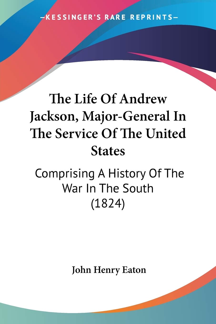 The Life Of Andrew Jackson, Major-General In The Service Of The United States: Comprising a History of the War in the South: Comprising A History Of The War In The South (1824) Biographies & Memoirs Audio Books