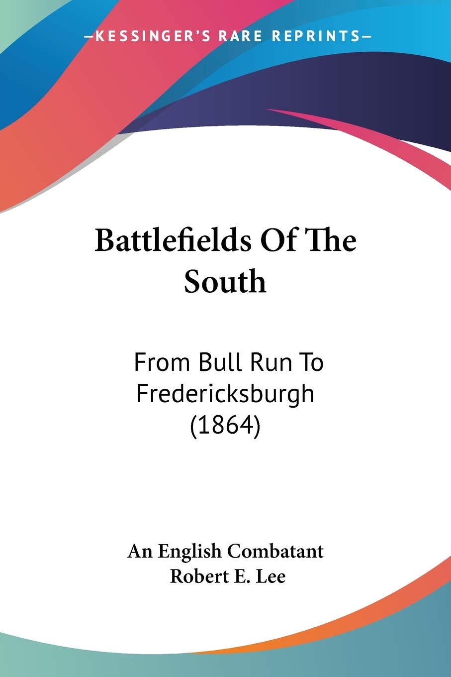 Battlefields Of The South: From Bull Run to Fredericksburgh: From Bull Run To Fredericksburgh (1864) Contemporary literature