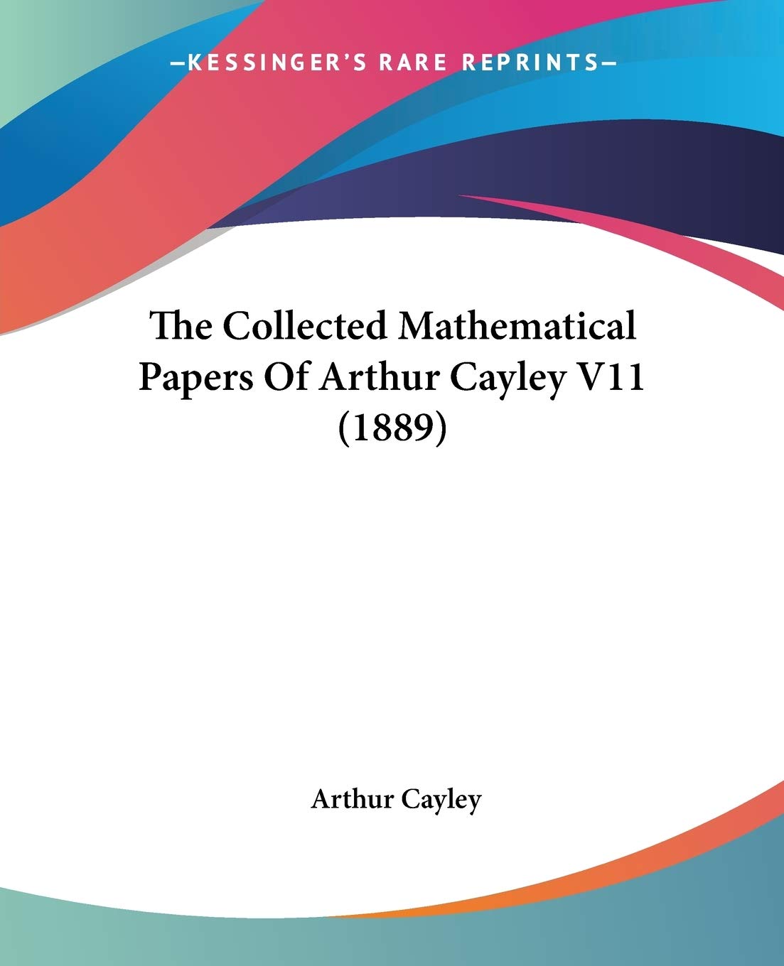 The Collected Mathematical Papers Of Arthur Cayley Contemporary literature