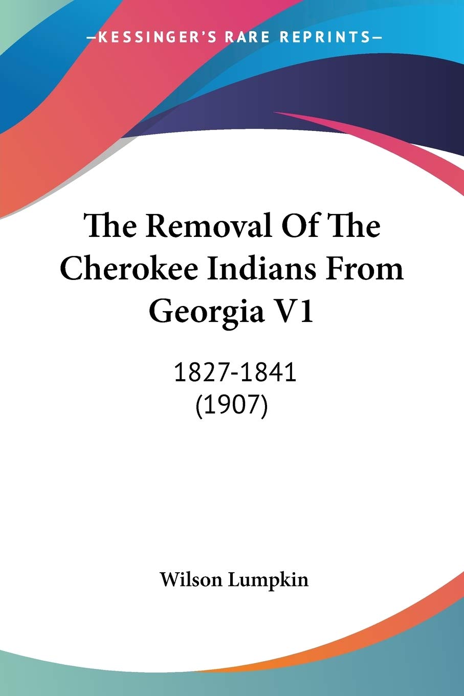 The Removal Of The Cherokee Indians From Georgia, 1827-1841: 1827-1841 (1907) Social Sciences