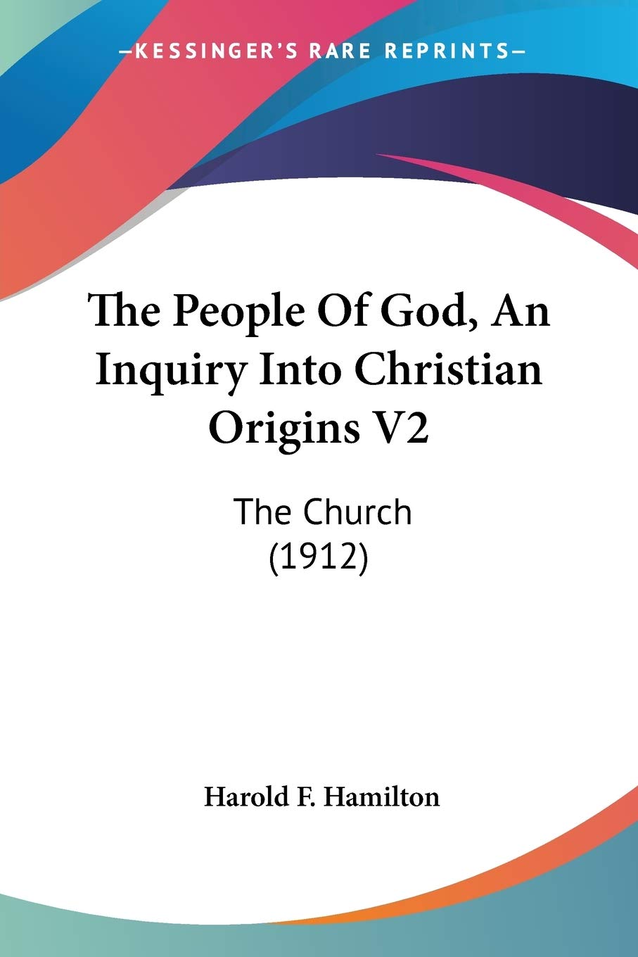 The People Of God, An Inquiry Into Christian Origins: The Church: The Church (1912) Philosophy