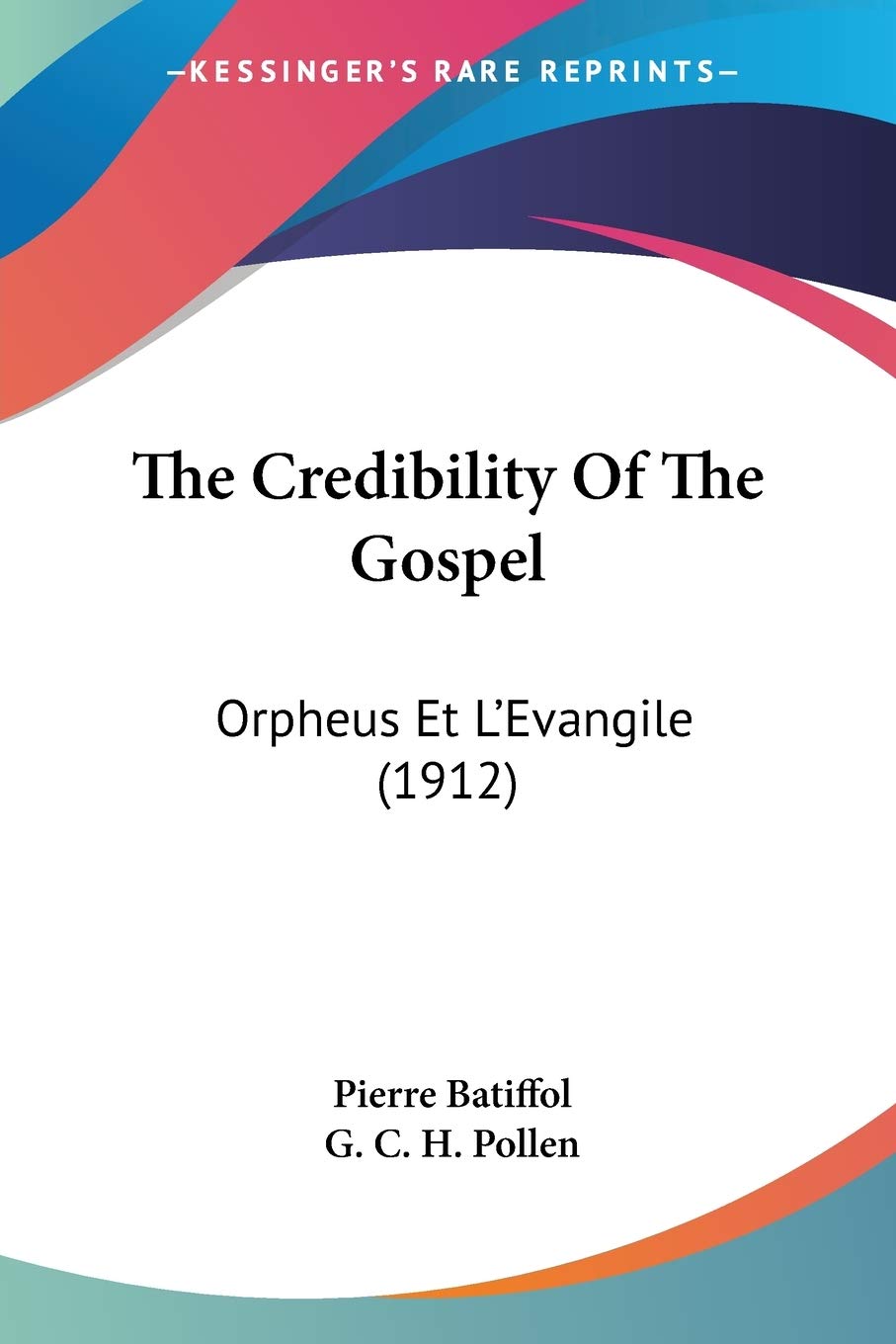 The Credibility Of The Gospel: Orpheus Et L'evangile: Orpheus Et L'Evangile (1912) Philosophy