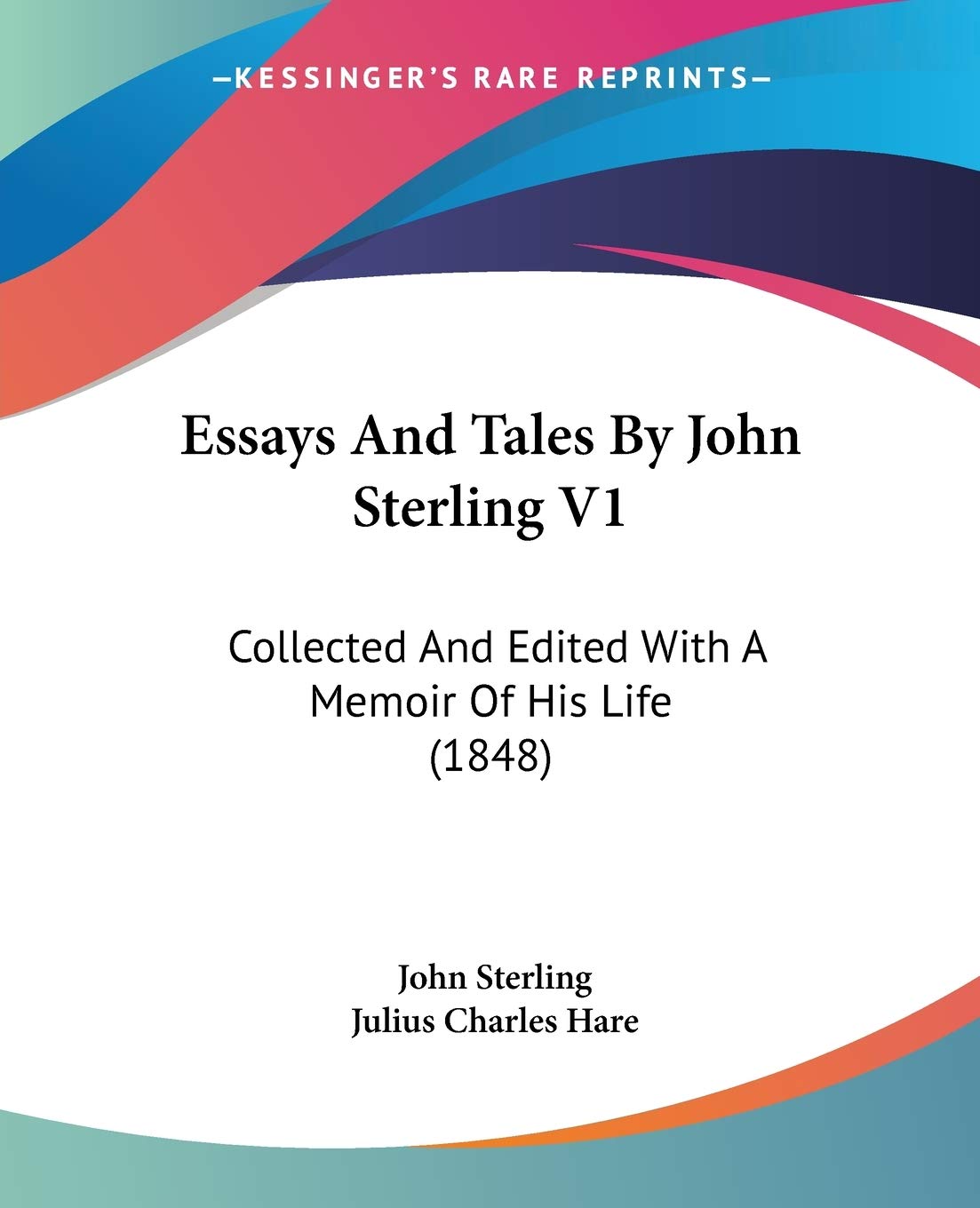 Essays And Tales By John Sterling: Collected and Edited With a Memoir of His Life: Collected And Edited With A Memoir Of His Life (1848) Art & Literature Books
