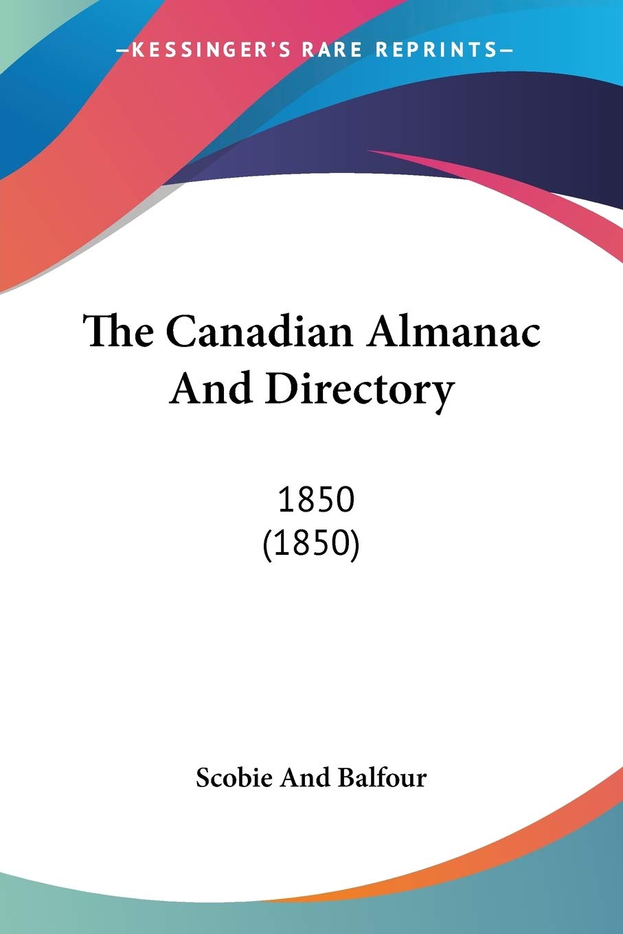 The Canadian Almanac And Directory: 1850: 1850 (1850) Reference Books