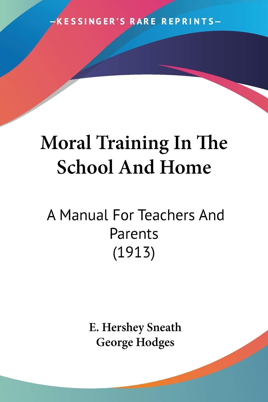 Moral Training In The School And Home: A Manual for Teachers and Parents: A Manual For Teachers And Parents (1913) Philosophy