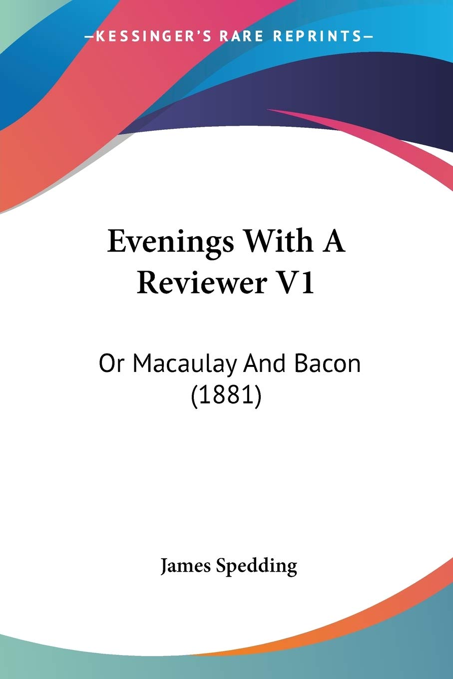 Evenings With A Reviewer: Or Macaulay and Bacon: Or Macaulay And Bacon (1881) Learning & Reference
