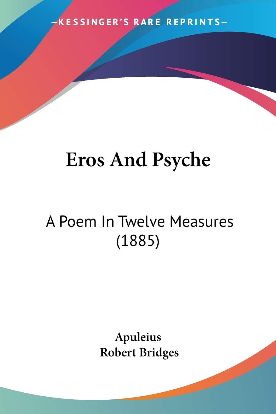 Eros And Psyche: A Poem in Twelve Measures: A Poem In Twelve Measures (1885) Poetry