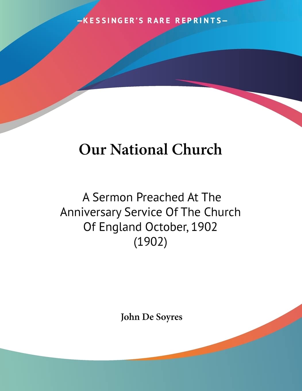 Our National Church: A Sermon Preached at the Anniversary Service of the Church of England October, 1902 Books