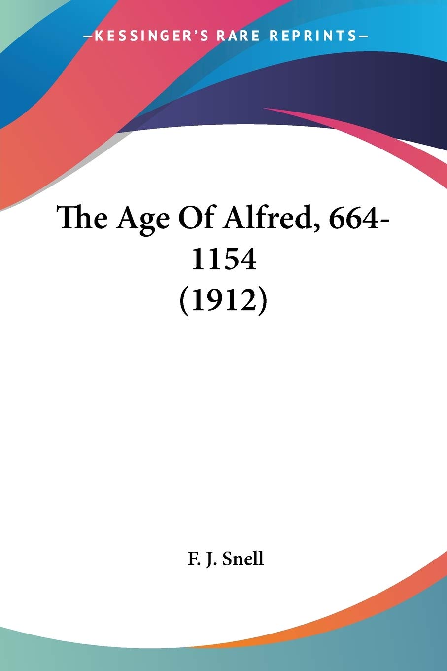 The Age Of Alfred, 664-1154 Politics & History