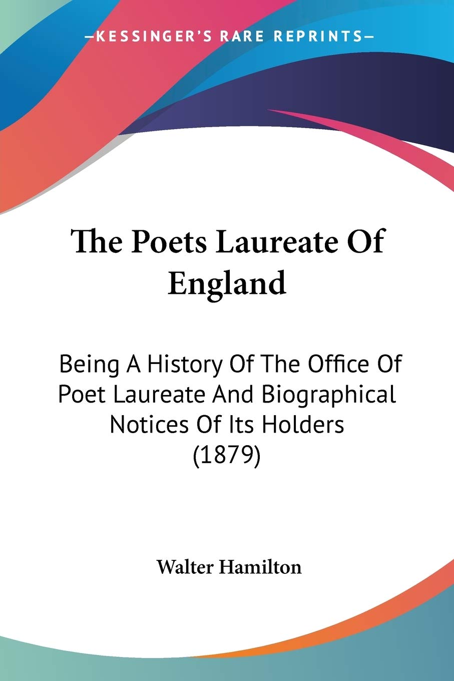 The Poets Laureate Of England: Being a History of the Office of Poet Laureate and Biographical Notices of Its Holders: Being A History Of The Office ... Biographical Notices Of Its Holders (1879) Contemporary literature Books