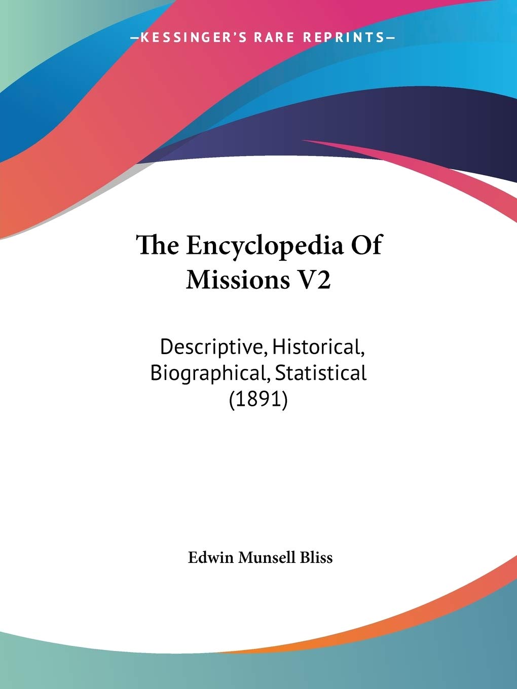 The Encyclopedia Of Missions: Descriptive, Historical, Biographical, Statistical: Descriptive, Historical, Biographical, Statistical (1891) Art & Literature