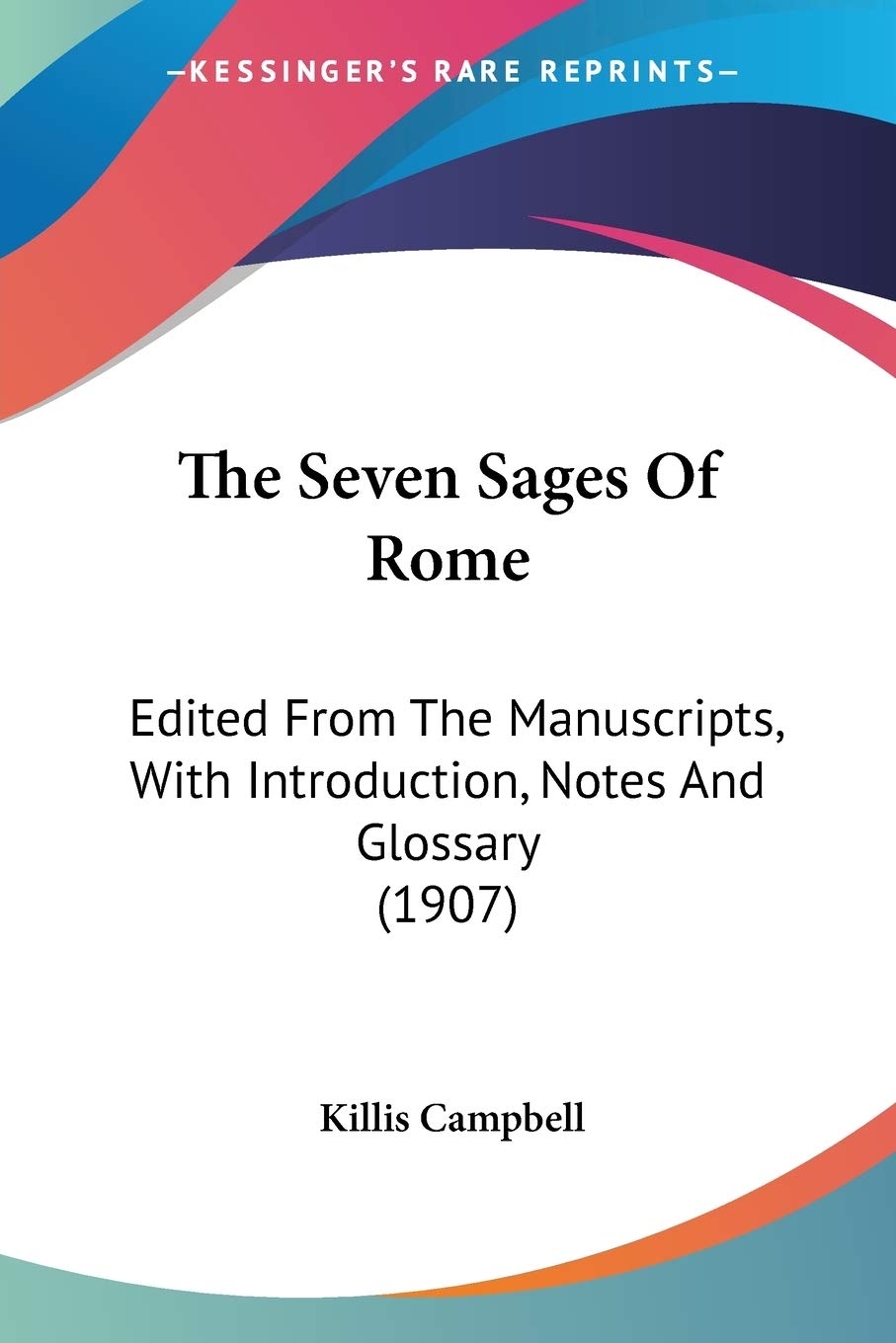 The Seven Sages Of Rome: Edited from the Manuscripts, With Introduction, Notes and Glossary: Edited From The Manuscripts, With Introduction, Notes And Glossary (1907) Essays & Short Stories