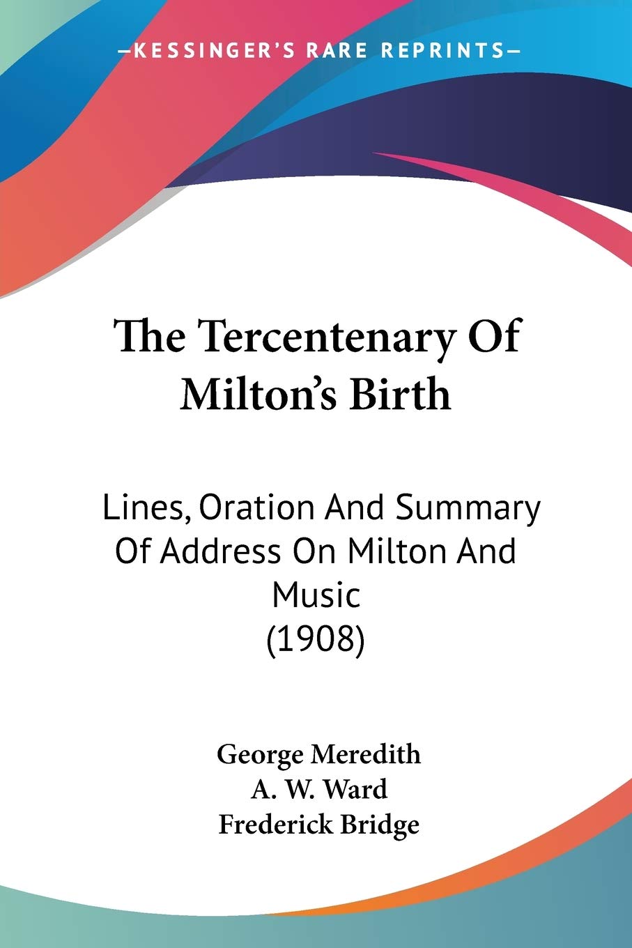 The Tercentenary Of Milton's Birth: Lines, Oration and Summary of Address on Milton and Music: Lines, Oration And Summary Of Address On Milton And Music (1908) Pop culture Books