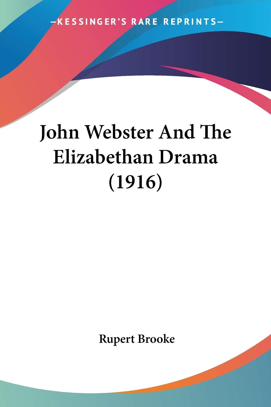 John Webster And The Elizabethan Drama Drama