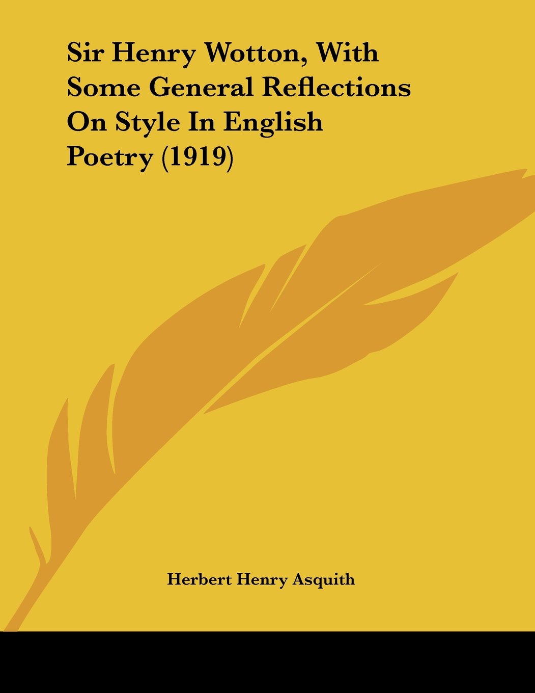 Sir Henry Wotton, With Some General Reflections On Style In English Poetry Poetry