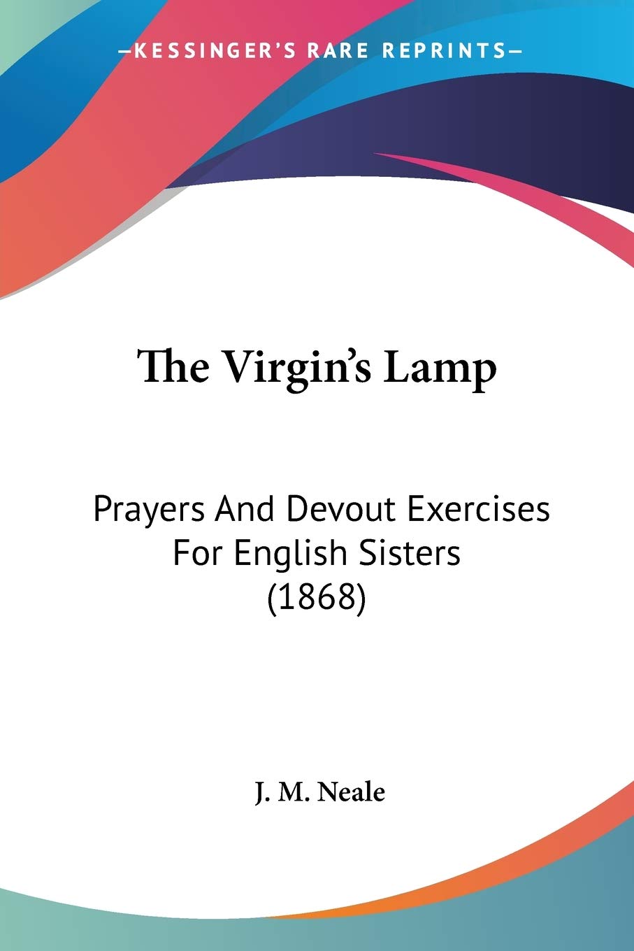 The Virgin's Lamp: Prayers and Devout Exercises for English Sisters: Prayers And Devout Exercises For English Sisters (1868) Philosophy