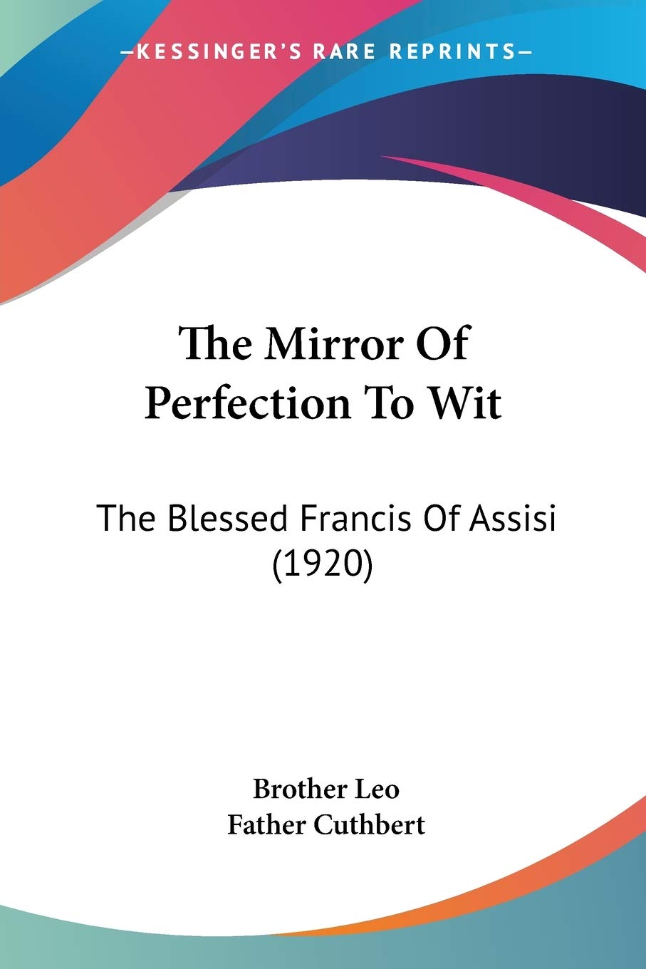 The Mirror Of Perfection To Wit: The Blessed Francis of Assisi: The Blessed Francis Of Assisi (1920) Politics & Society Books