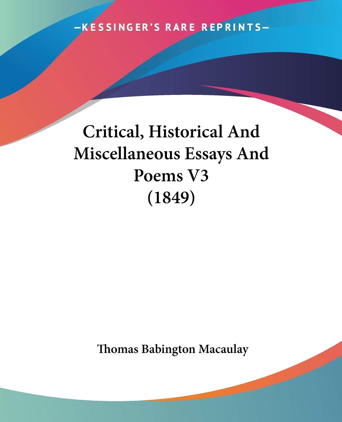 Critical, Historical And Miscellaneous Essays And Poems Poetry