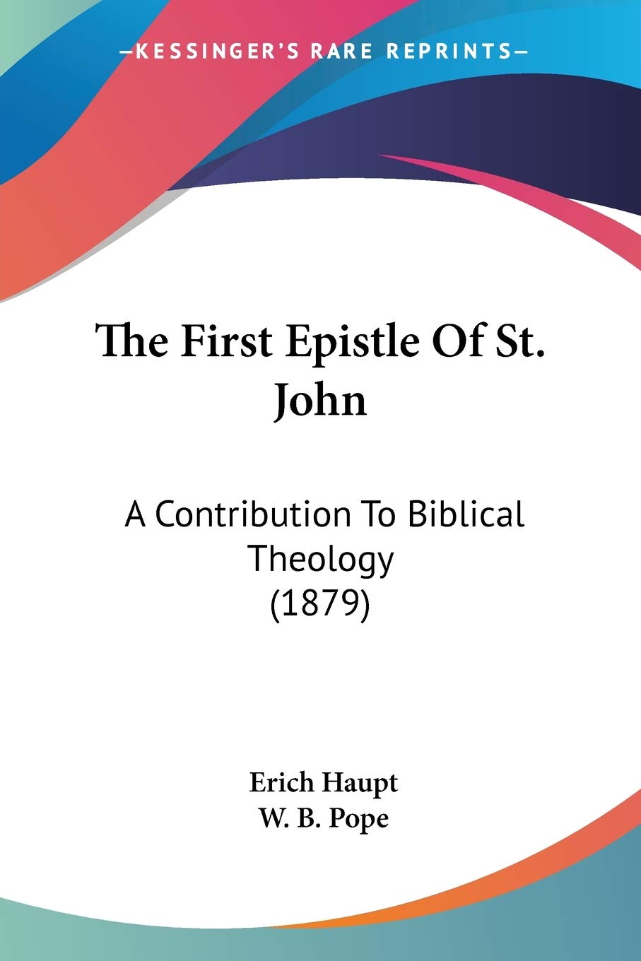 The First Epistle Of St. John: A Contribution to Biblical Theology: A Contribution To Biblical Theology (1879) Philosophy