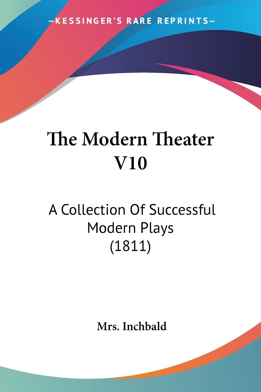 The Modern Theater: A Collection of Successful Modern Plays: A Collection Of Successful Modern Plays (1811) Business, Finance & Career