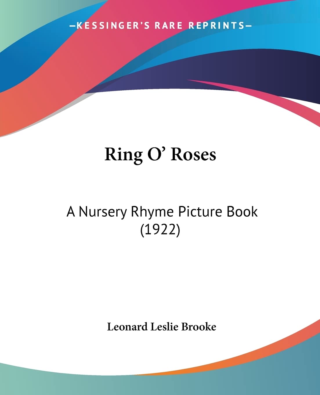 Ring O' Roses: A Nursery Rhyme Picture Book: A Nursery Rhyme Picture Book (1922) Contemporary literature