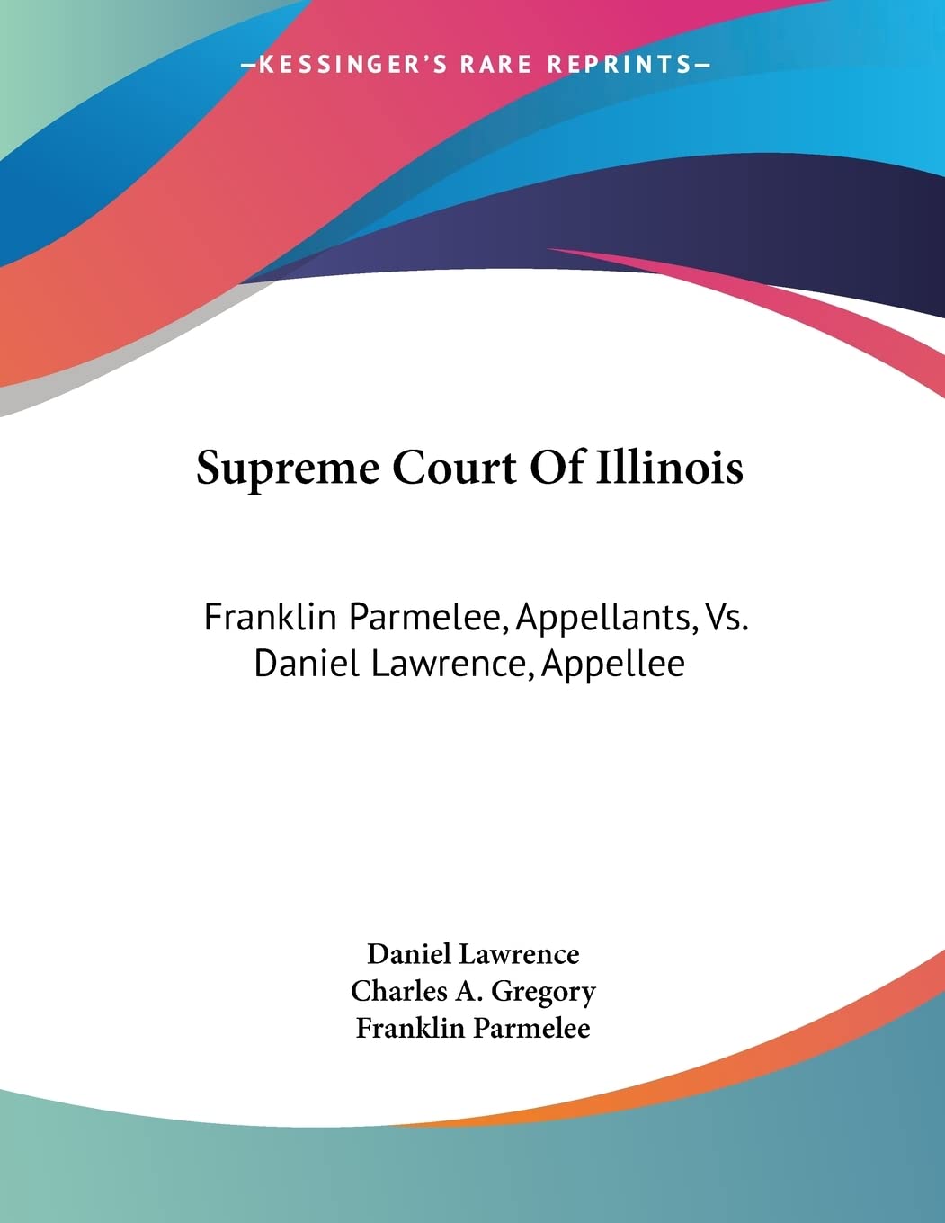 Supreme Court Of Illinois: Franklin Parmelee, Appellants, Vs. Daniel Lawrence, Appellee: Brief for Appellee on Re-hearing Politics & History