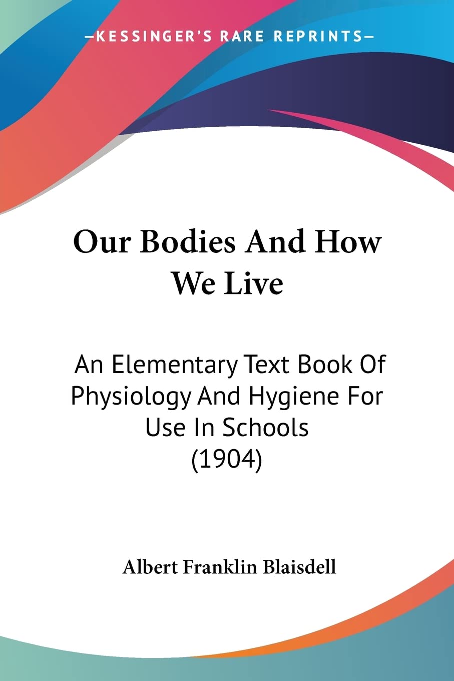 Our Bodies And How We Live: An Elementary Text Book of Physiology and Hygiene for Use in Schools: An Elementary Text Book Of Physiology And Hygiene For Use In Schools (1904) Medicine