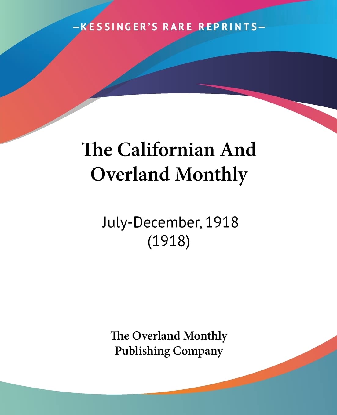 The Californian And Overland Monthly July-December, 1918: July-December, 1918 (1918) Books