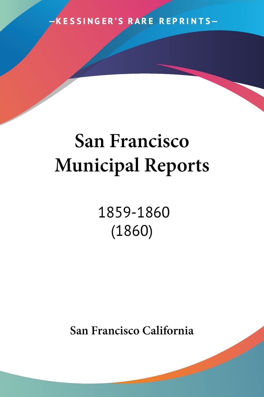 San Francisco Municipal Reports: 1859-1860: 1859-1860 (1860) Law